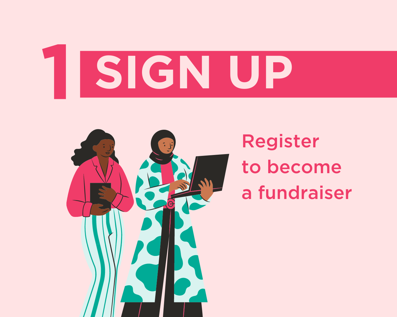 1. Sign up. Register to become a fundraiser.